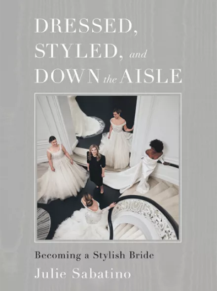 Dressed, Styled, and Down the Aisle by Julie Sabatino